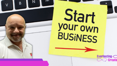 Starting Your Own Business | Everlasting Creators