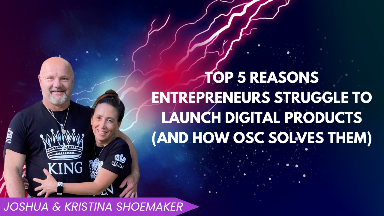 Top 5 Reasons Entrepreneurs Struggle to Launch Digital Products (And How OSC Solves Them)