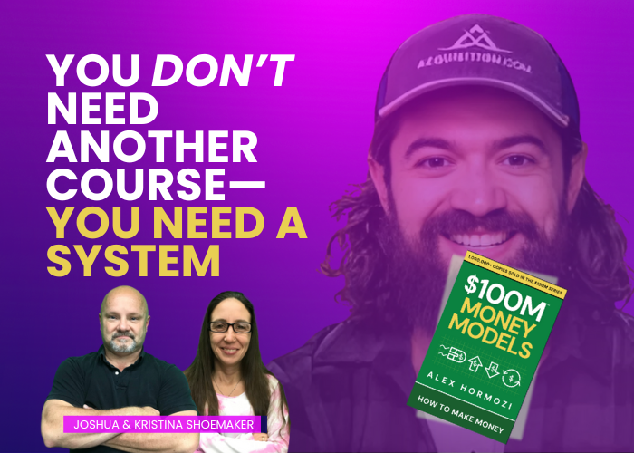 You Don’t Need Another Course—You Need a System